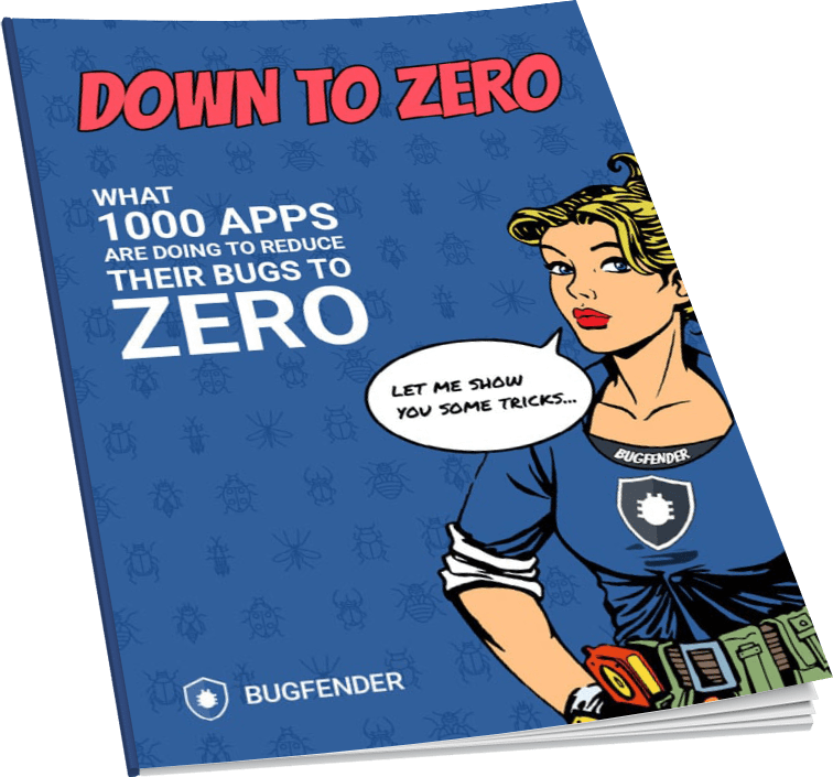 Our free ebook: Down to Zero - What 1000 Apps Are Doing to Reduce Their Bugs to Zero