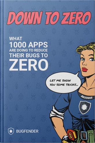 Our free ebook: Down to Zero - What 1000 Apps Are Doing to Reduce Their Bugs to Zero