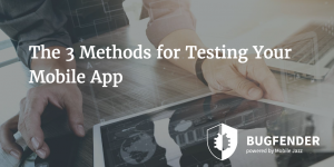 The 3 Methods for Testing Your Mobile App