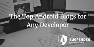 The Top Android Blogs for Any Developer