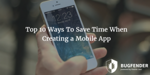 Top 10 Ways To Save Time When Creating a Mobile App