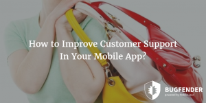 How to Improve Customer Support In Your Mobile App?