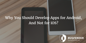 Why You Should Develop Apps for Android, And Not for iOS?