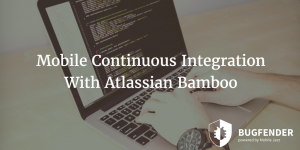 Mobile Continuous Integration With Atlassian Bamboo