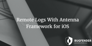 Remote Logs With Antenna Framework for iOS