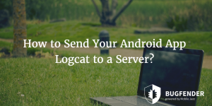 How to Send Your Android App Logcat to a Server?