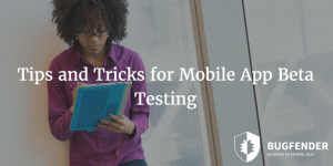 Tips and Tricks for Mobile App Beta Testing