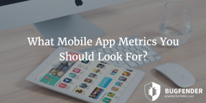 What Mobile App Metrics You Should Look For?