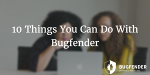 10 Things You Can Only Do With Bugfender