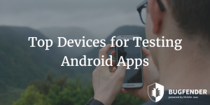 Top Devices for Testing Android Apps
